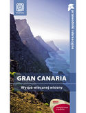 Gran Canaria. Wyspa wiecznej wiosny. Przewodnik rekreacyjny. Wydanie 1