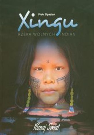 Xingu Rzeka wolnych Indian