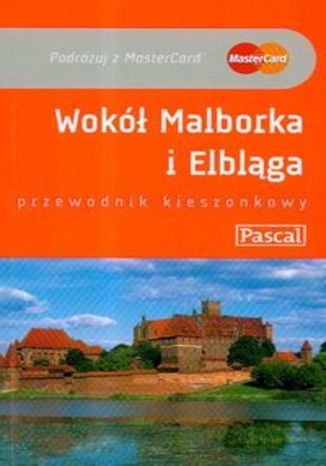 Wokół Malborka i Elbląga. Przewodnik Pascal