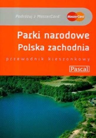 Parki Narodowe Polska Zachodnia. Przewodnik Pascal