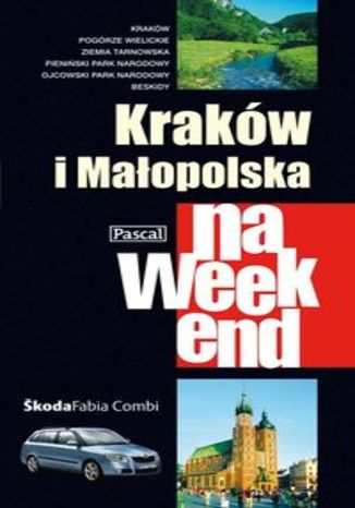 Kraków i Małopolska na weekend. Przewodnik Pascal