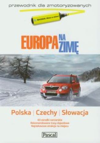 Europa na zimę tom 1 Polska Czechy Słowacja. Przewodnik dla zmotoryzowanych Pascal