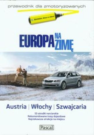 Europa na zimę tom 2 Austria Włochy Szwajcaria. Przewodnik dla zmotoryzowanych Pascal