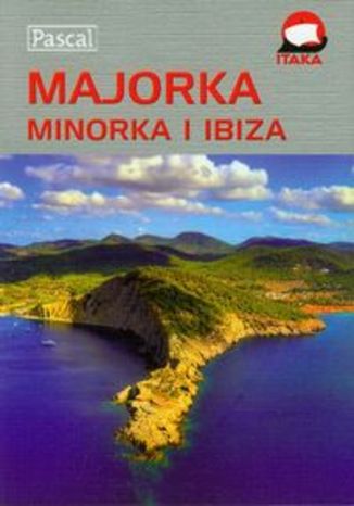 Majorka Minorka Ibiza. Przewodnik ilustrowany Pascal