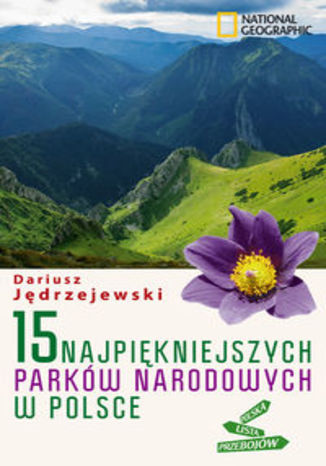 15 najpiękniejszych parków narodowych w Polsce. Przewodnik National Geographic