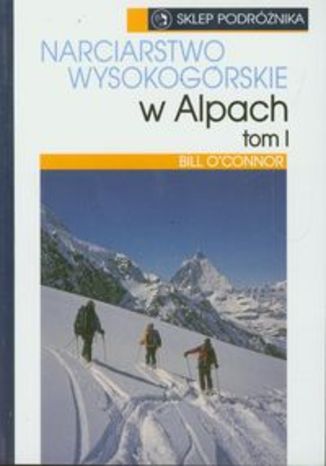 Narciarstwo wysokogórskie w Alpach t.1.