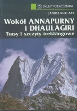 Wokół Annapurny i Dhaulagiri. Trasy i szczyty trekkingowe