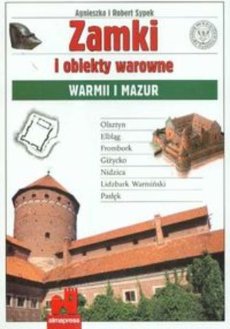 Zamki i obiekty warowne Warmii i Mazur. Przewodnik Alma-Press
