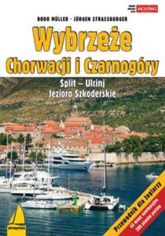 Wybrzeże Chorwacji i Czarnogóry. Przewodnik żeglarski Alma-Press 2 tom