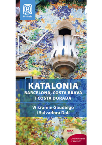 Katalonia. Barcelona, Costa Brava i Costa Dorada. W krainie Gaudiego i Salvadora Dalí. Przewodnik rekreacyjny. Wydanie 1
