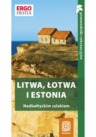 Litwa, Łotwa i Estonia. Nadbałtyckim szlakiem. Przewodnik rekreacyjny. Wydanie 1