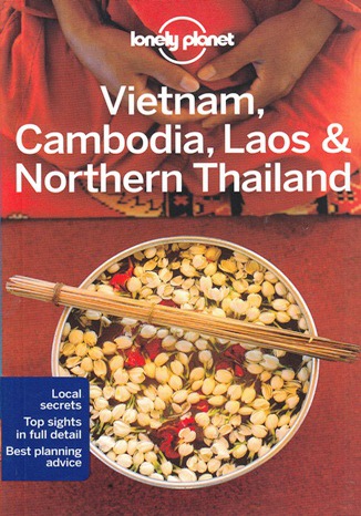 Vietnam, Cambodia, Laos & Northern Thailand (Wietnam, Kambodża, Laos i Tajlandia Północna). Przewodnik Lonely Planet