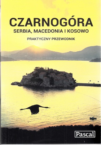 Czarnogóra, Serbia, Macedonia i Kosowo. Praktyczny przewodnik Pascal