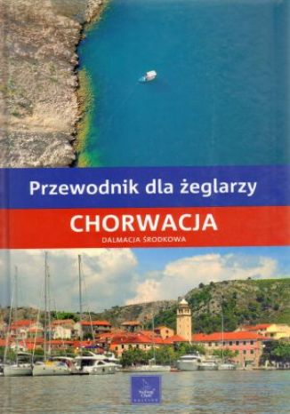 Chorwacja. Dalmacja Środkowa. Przewodnik dla żeglarzy