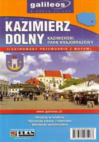 Kazimierz Dolny. Kazimierski Park Krajobrazowy. Ilustrowany przewodnik z mapami [Galileos\\
