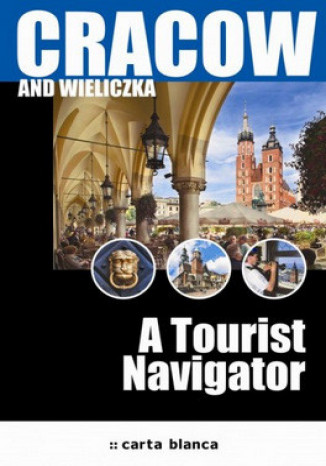 Cracow and Wieliczka. A Tourist Navigator