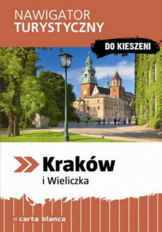 Kraków i Wieliczka. Nawigator turystyczny do kieszeni