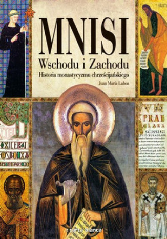 Mnisi Wschodu i Zachodu Historia monastycyzmu chrześcijańskiego