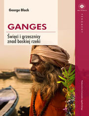 Ganges. Święci i grzesznicy znad boskiej rzeki