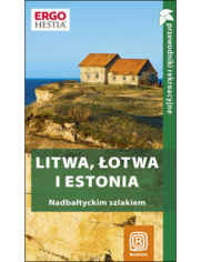 Litwa, Łotwa i Estonia. Nadbałtyckim szlakiem. Przewodnik rekreacyjny. Wydanie 1