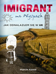 Imigrant na Wyspach  jak odnalazłem się w UK