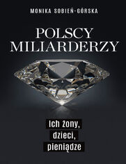 Polscy miliarderzy. Ich 