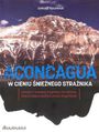 Aconcagua. W cieniu śnieżnego strażnika