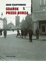 Gdańsk przed burzą. Korespondencja z Gdańska dla "Kuriera Warszawskiego" t. 1: 1931-1934